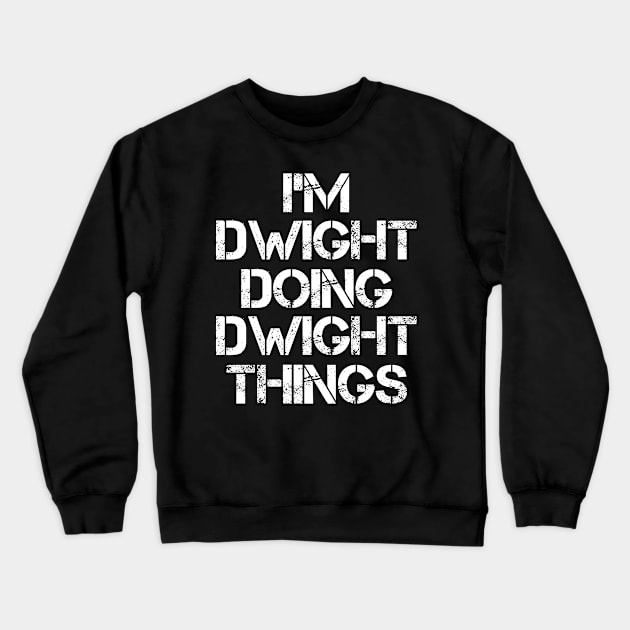 Dwight Name T Shirt - Dwight Doing Dwight Things Crewneck Sweatshirt by Skyrick1